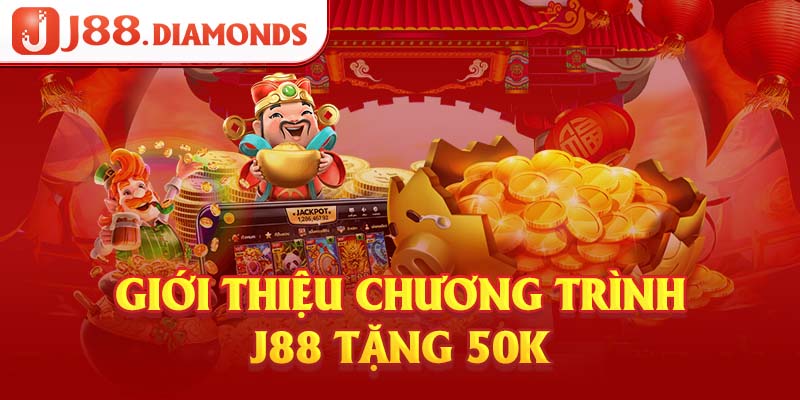 Giới thiệu chương trình j88 tặng 50k 